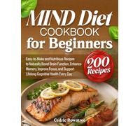 Mind Diet Cookbook for Beginners: 200 Easy-to-Make and Nutritious Recipes to Naturally Boost Brain Function, Enhance Memory, Improve Focus, and Support Lifelong Cognitive Health Every Day