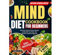 Mind Diet Cookbook For Beginners: Delicious, Easy-to-Follow Recipes to Nourish Your Brain And Enhance Cognitive Function