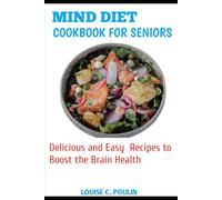 MIND DIET COOKBOOK FOR SENIORS: Delicious and Easy Recipes to Boost the Brain Health