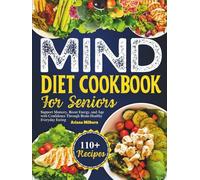 Mind Diet Cookbook For Seniors: Support Memory, Boost Energy, and Age with Confidence Through Brain-Healthy Everyday Eating