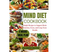 Mind diet cookbook: Simple Recipes to Support Brain Function, Focus, and Long-Term Health