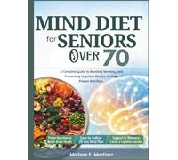 Mind Diet for Seniors Over 70: A Complete Guide to Boosting Memory, and Preventing Cognitive Decline Through Proven Nutrition
