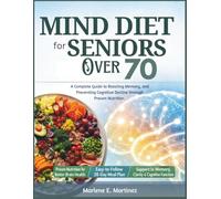 Mind Diet for Seniors Over 70: A Complete Guide to Boosting Memory, and Preventing Cognitive Decline Through Proven Nutrition