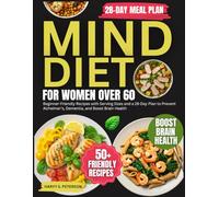 MIND Diet for Women Over 60: Beginner-Friendly Recipes with Serving Sizes and a 28-Day Plan to Prevent Alzheimer’s, Dementia, and Boost Brain Health