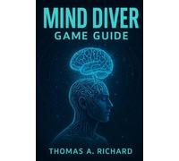 Mind Diver Game Guide: Your Ultimate Companion to Mastering Neural Exploration, Unraveling Psyche Secrets, and Conquering Emotional Landscapes in a Groundbreaking Adventure