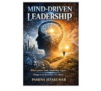MIND-DRIVEN LEADERSHIP: Where power ends, leadership begins - Good change is not forced here. it is chosen