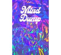 Mind Dump: Write It Down and Let It Go / 120 Pages