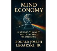 Mind Economy: Language, Thought, and the Fabric of Existence