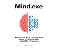 Mind.exe: Reprogram Your Thinking with Modern Lessons from As a Man Thinketh