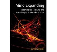 Mind expanding: teaching for thinking and creativity in primary education: Teaching for Thinking and Creativity in Primary Education
