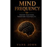 Mind frequency: Master Your Mind. Transform Your Reality.