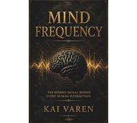 Mind Frequency: The Hidden Signal Behind Every Human Interaction