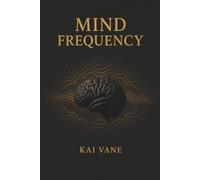 MIND FREQUENCY: Tune Your Thoughts, Transform Your Life