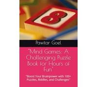 "Mind Games: A Challenging Puzzle Book for Hours of Fun": "Boost Your Brainpower with 100+ Puzzles, Riddles, and Challenges"