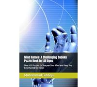Mind Games: A Challenging Sudoku Puzzle Book for All Ages: Over 100 Puzzles to Sharpen Your Mind and Keep You Entertained for Hours