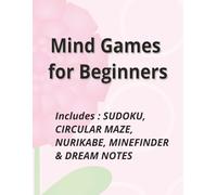 Mind Games for Beginners: Sudoku, Maze, Nurikabe, Minefinder Puzzles, Easy Level, Large Print