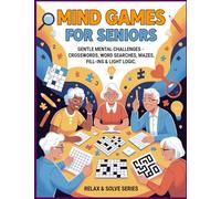 Mind Games for Seniors: Gentle Brain Workouts with Crosswords, Word Searches, Fill-Ins, Mazes, and Light Logic Puzzles to Boost Focus and Memory