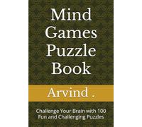 Mind Games Puzzle Book: Challenge Your Brain with 100 Fun and Challenging Puzzles