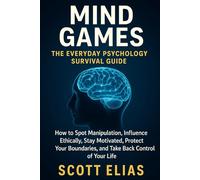 Mind Games: The Everyday Psychology Survival Guide