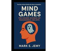 Mind Games: The Hidden Science of Paranormal Beliefs