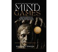 Mind Games: The Psychology of Power, Manipulation, and Human Influence