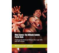 Mind Games: The Ultimate Sudoku Puzzle Book: Challenge Your Brain and Sharpen Your Logic Skills with 100+ Puzzles