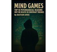 Mind Games: Top 10 Psychological Reasons Why We Believe in Conspiracy Theories