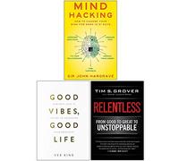 Mind Hacking, Good Vibes Good Life, Relentless From Good to Great to Unstoppable 3 Books Collection Set