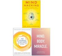 Mind Hacking, The Courage to be Happy & Mind Body Miracle 3 Libri Collection Set