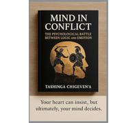 Mind in Conflict Psychological Battle Between logic and Emotion