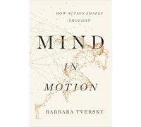 Mind in Motion: How Action Shapes Thought