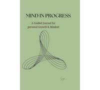 Mind in Progress: A Self-Growth Journal with Daily Prompts , Weekly Checks-Ins & Letters to Yourself