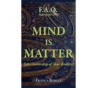 Mind Is Matter: Take Ownership of Your Reality!