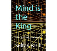 Mind is the King: What you think, you become