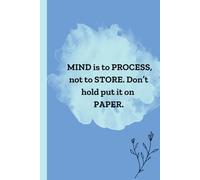 MIND is to PROCESS, Not to STORE. Don’t hold, put it on PAPER: Notebook for Everyday, Office, Gift, Travel and thoughts Journaling