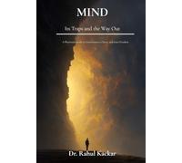 Mind: Its Traps and the Way Out: A Physician's Guide to Consciousness, Clarity, and Inner Freedom