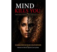 MIND KILLS YOU: When Unseen, It Destroys. When Understood, It Serves.