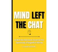 Mind Left The Chat: A Not-So-Serious Journal for Seriously Forgetful Minds