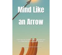 Mind Like an Arrow: A wise person straightens their own mind, just as a skilled fletcher straightens an arrow.