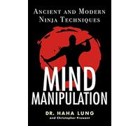 Mind manipulation: ancient and modern ninja techniques - Lung Dr. Haha, Pr...