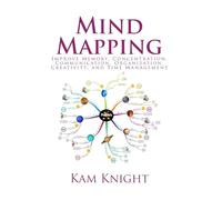 Mind Mapping: Improve Memory, Concentration, Communication, Organization, Creativity, and Time Management: 6