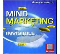 Mind marketing. La dimensione invisibile del marketing