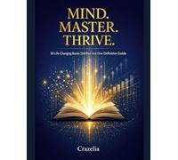 Mind. Master. Thrive.: 50 Life-Changing Books Distilled into One Definitive Guide