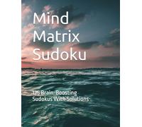 Mind Matrix Sudoku: 125 Brain-Boosting Sudokus With Solutions