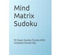 Mind Matrix Sudoku: 75 Classic Sudoku Puzzles With Complete Answer Key