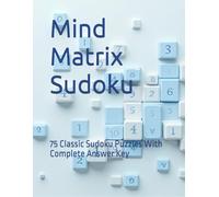 Mind Matrix Sudoku: 75 Classic Sudoku Puzzles With Complete Answer Key