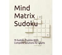 Mind Matrix Sudoku: 75 Sudoku Puzzles With Complete Solutions for Adults