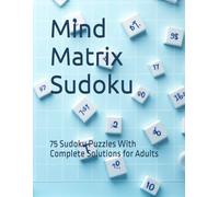 Mind Matrix Sudoku: 75 Sudoku Puzzles With Complete Solutions for Adults