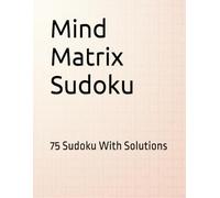 Mind Matrix Sudoku: 75 Sudoku With Solutions