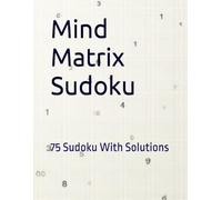 Mind Matrix Sudoku: 75 Sudoku With Solutions